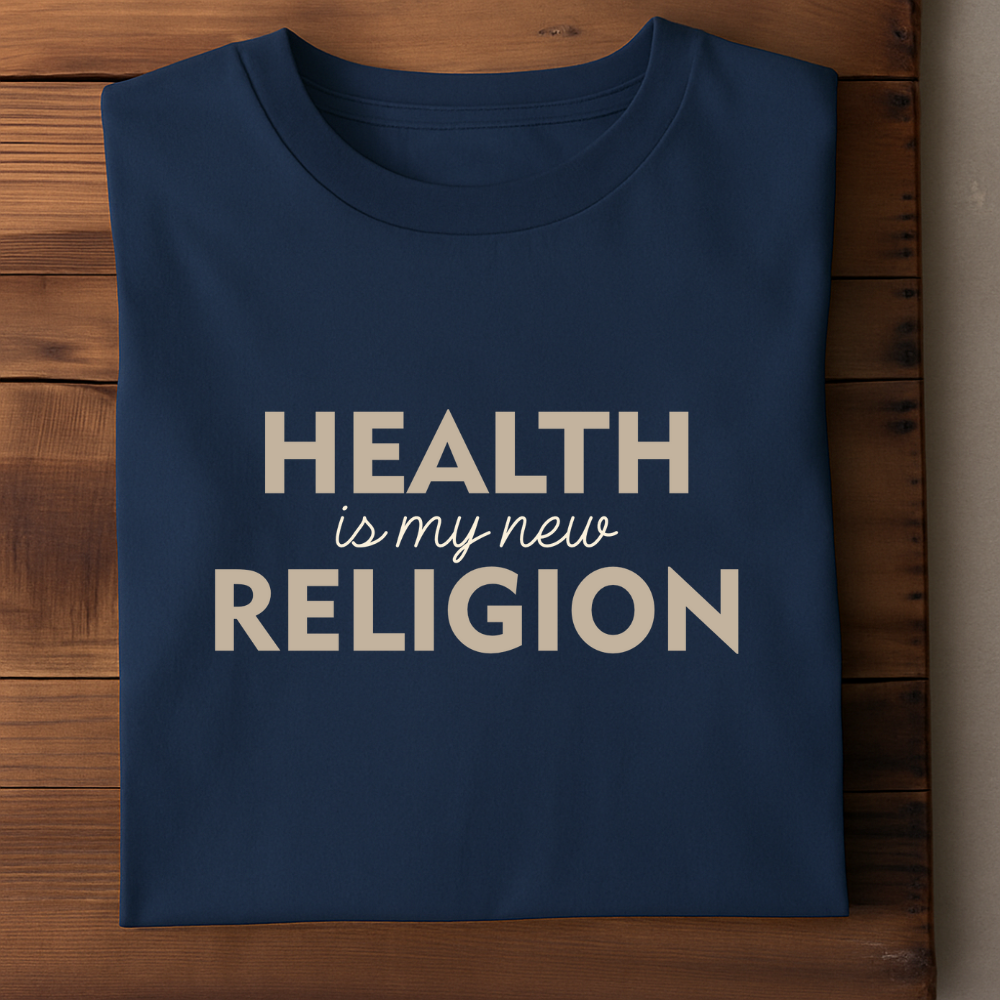HEALTH IS MY NEW RELIGION